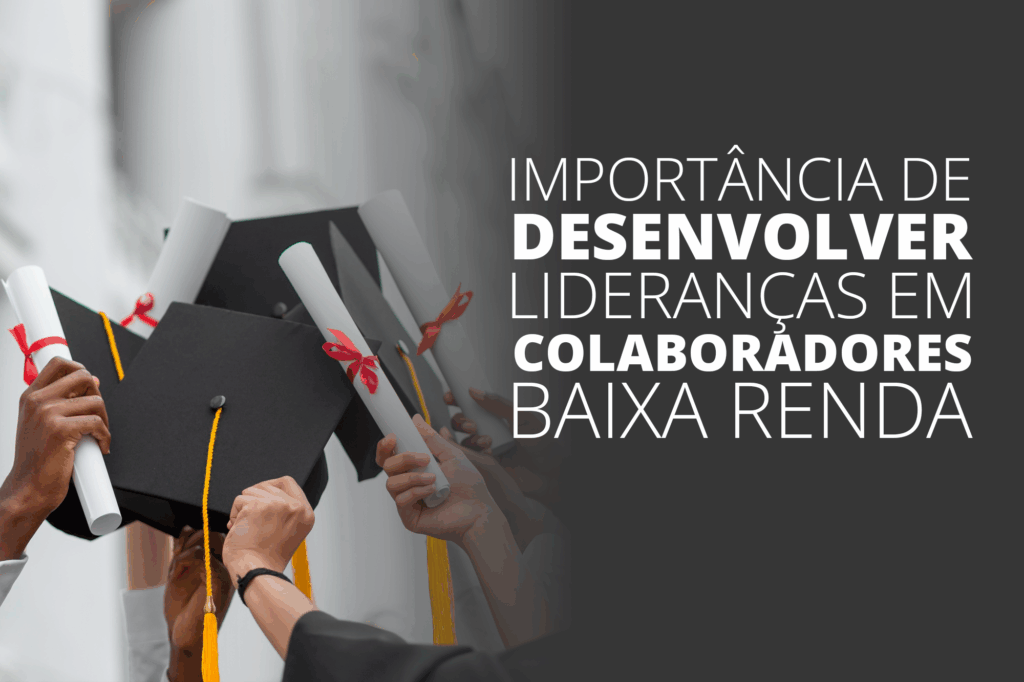 Como apoiar funcionários de baixa renda na realização de um curso superior e com isso desenvolver novas lideranças