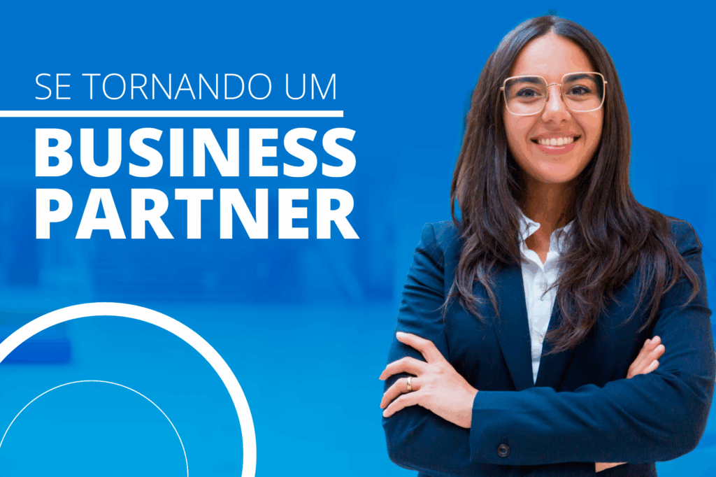 Business Partner: como se tornar estratégica e ganhar espaço na mesa de decisões