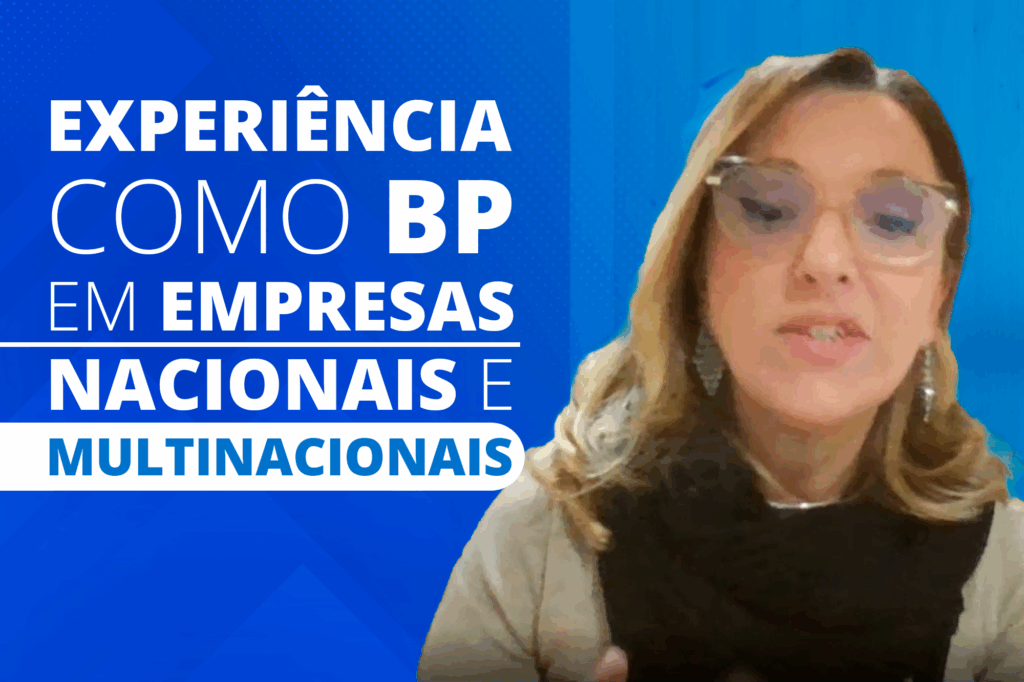 O que aprendi como BP em empresas nacionais e multinacionais