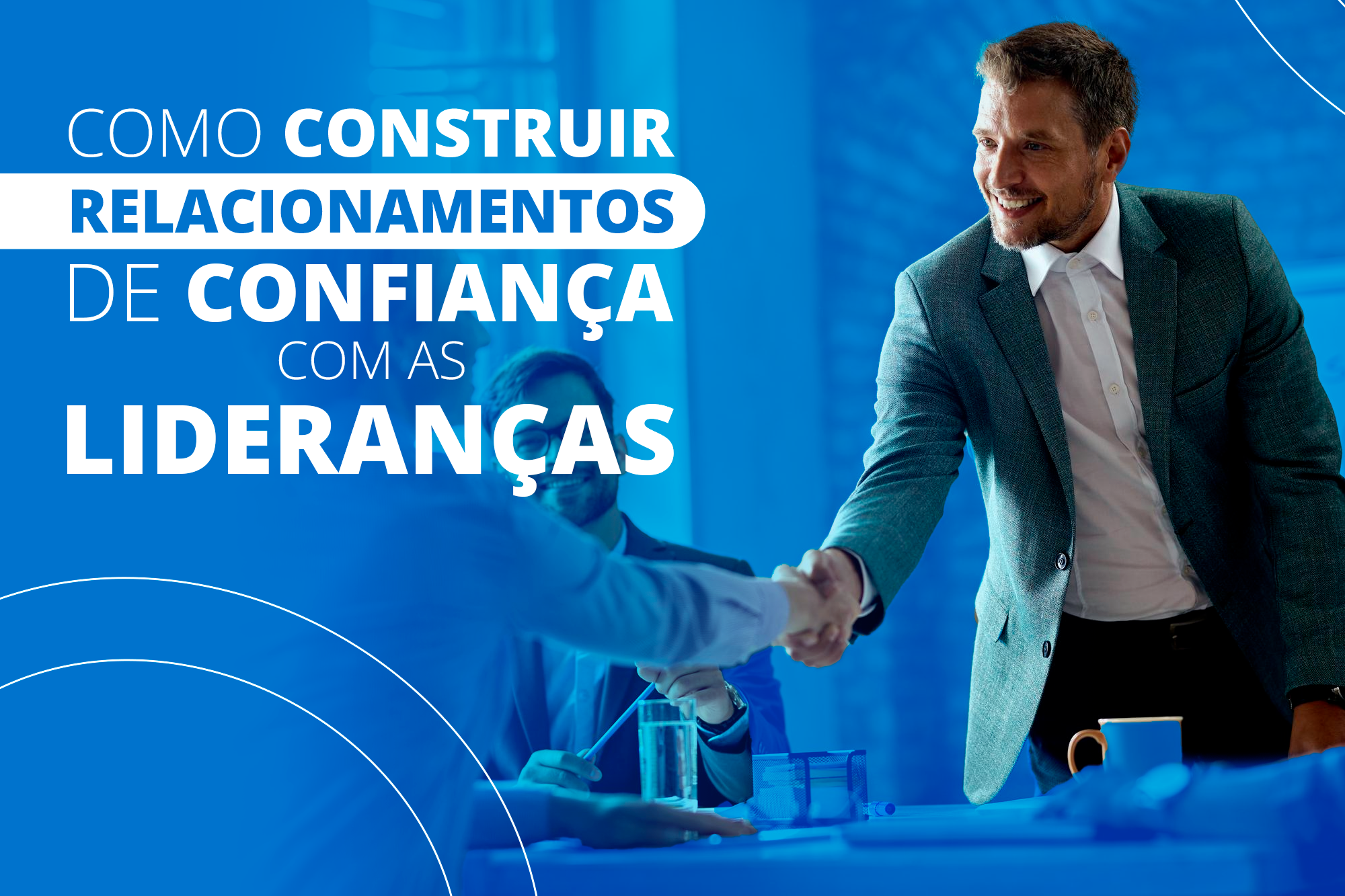 Como construir relacionamentos de confiança com as lideranças