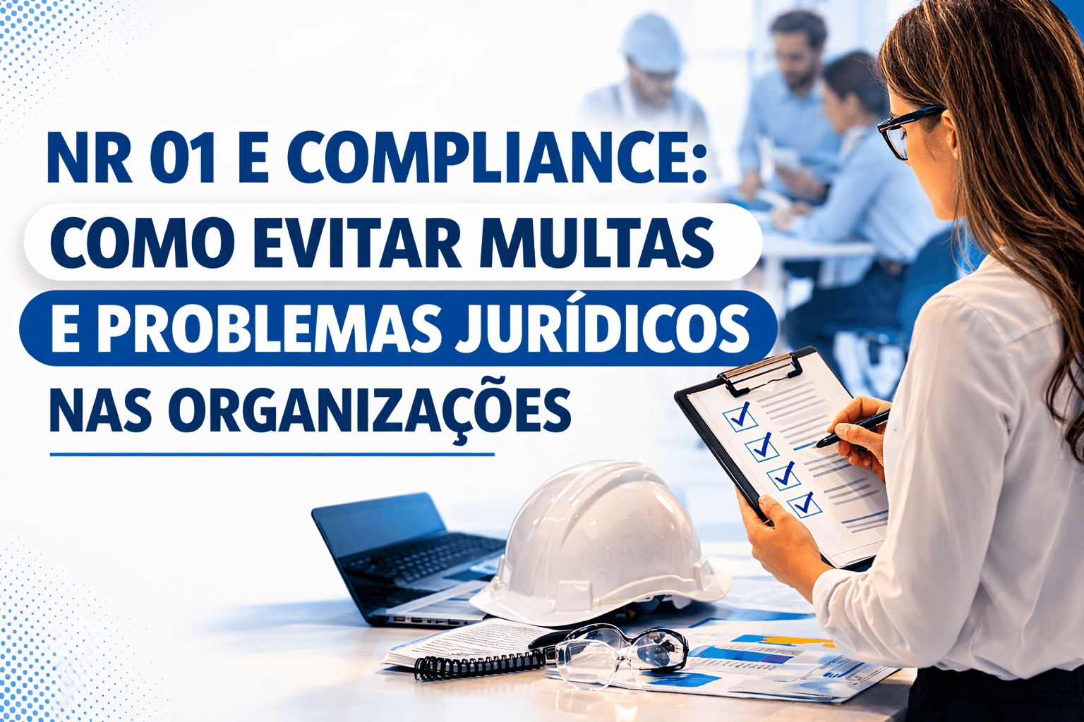 NR 01 e Compliance: como evitar multas e problemas jurídicos nas organizações