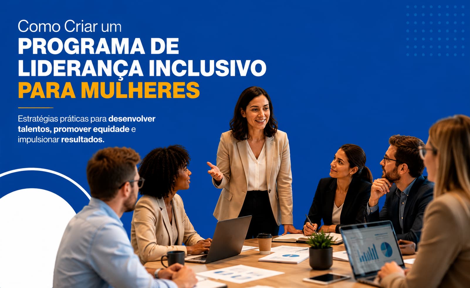Como Criar um Programa de Liderança Inclusivo para Mulheres
